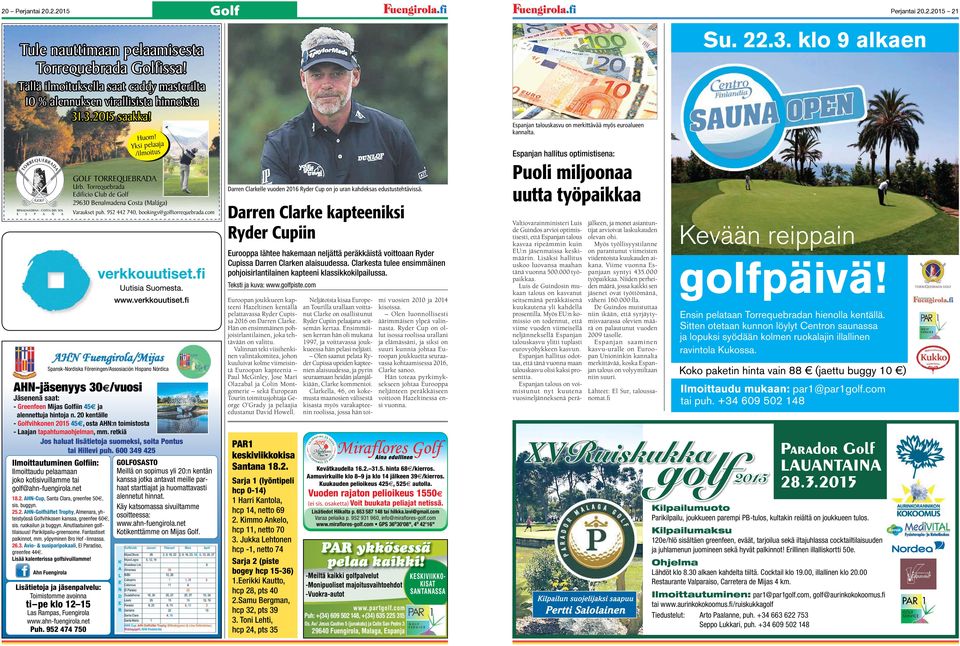 20 kentälle - Golfvihkonen 2015 45, osta AHN:n toimistosta - Laajan tapahtumaohjelman, mm. retkiä Jos haluat lisätietoja suomeksi, soita Pontus tai Hillevi puh.