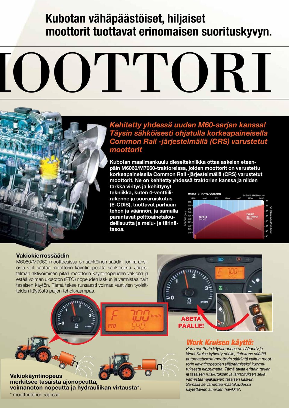 245 240 65 ENGINE 235 TORQUE NET POWER 60 Kubotan maailmankuulu dieseltekniikka 230 ottaa askelen eteenpäin M6060/M7060-traktoreissa, 220 joiden moottorit on varustettu (net int.) (net int.