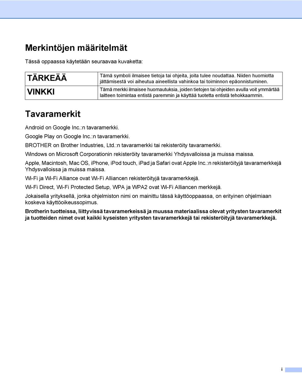 Tämä merkki ilmaisee huomautuksia, joiden tietojen tai ohjeiden avulla voit ymmärtää laitteen toimintaa entistä paremmin ja käyttää tuotetta entistä tehokkaammin. Tavaramerkit Android on Google Inc.