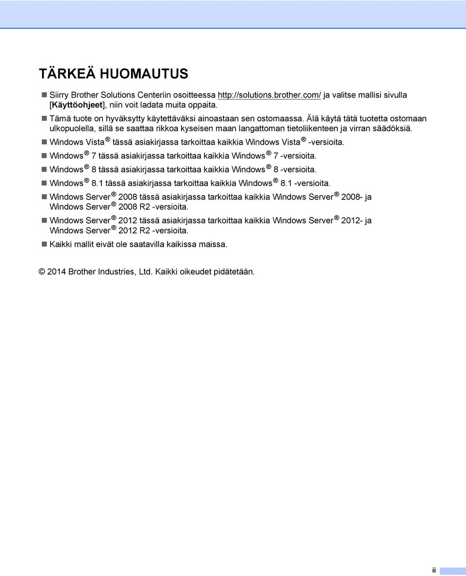 Windows Vista tässä asiakirjassa tarkoittaa kaikkia Windows Vista -versioita. Windows 7 tässä asiakirjassa tarkoittaa kaikkia Windows 7 -versioita.