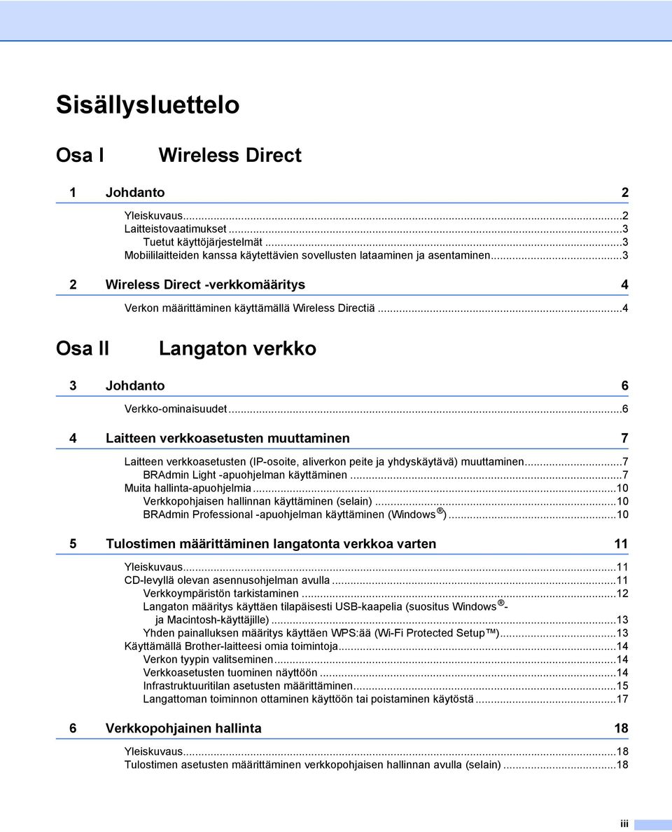 ..6 4 Laitteen verkkoasetusten muuttaminen 7 Laitteen verkkoasetusten (IP-osoite, aliverkon peite ja yhdyskäytävä) muuttaminen...7 BRAdmin Light -apuohjelman käyttäminen...7 Muita hallinta-apuohjelmia.