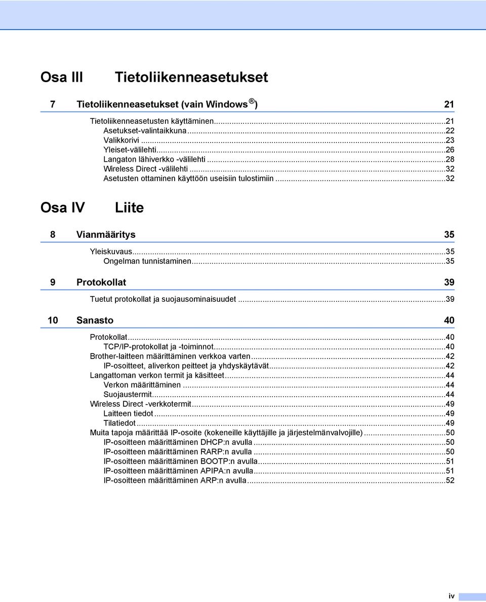 ..35 9 Protokollat 39 Tuetut protokollat ja suojausominaisuudet...39 10 Sanasto 40 Protokollat...40 TCP/IP-protokollat ja -toiminnot...40 Brother-laitteen määrittäminen verkkoa varten.