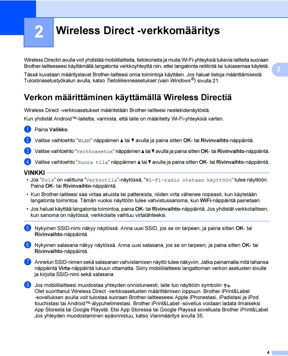 Jos haluat tietoja määrittämisestä Tulostinasetustyökalun avulla, katso Tietoliikenneasetukset (vain Windows ) sivulla 21.