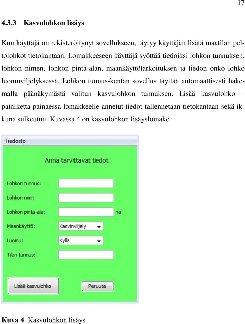 luomuviljelyksessä. Lohkon tunnus-kentän sovellus täyttää automaattisesti hakemalla päänäkymästä valitun kasvulohkon tunnuksen.