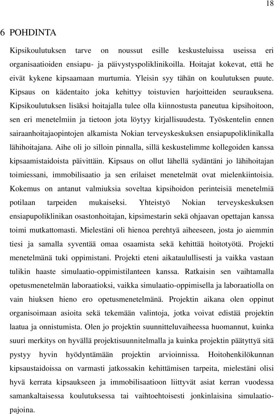 Kipsikoulutuksen lisäksi hoitajalla tulee olla kiinnostusta paneutua kipsihoitoon, sen eri menetelmiin ja tietoon jota löytyy kirjallisuudesta.