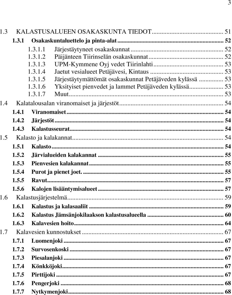 .. 53 1.4 Kalatalousalan viranomaiset ja järjestöt... 54 1.4.1 Viranomaiset... 54 1.4.2 Järjestöt... 54 1.4.3 Kalastusseurat... 54 1.5 Kalasto ja kalakannat... 54 1.5.1 Kalasto... 54 1.5.2 Järvialueiden kalakannat.
