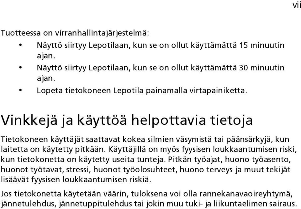 Vinkkejä ja käyttöä helpottavia tietoja Tietokoneen käyttäjät saattavat kokea silmien väsymistä tai päänsärkyjä, kun laitetta on käytetty pitkään.