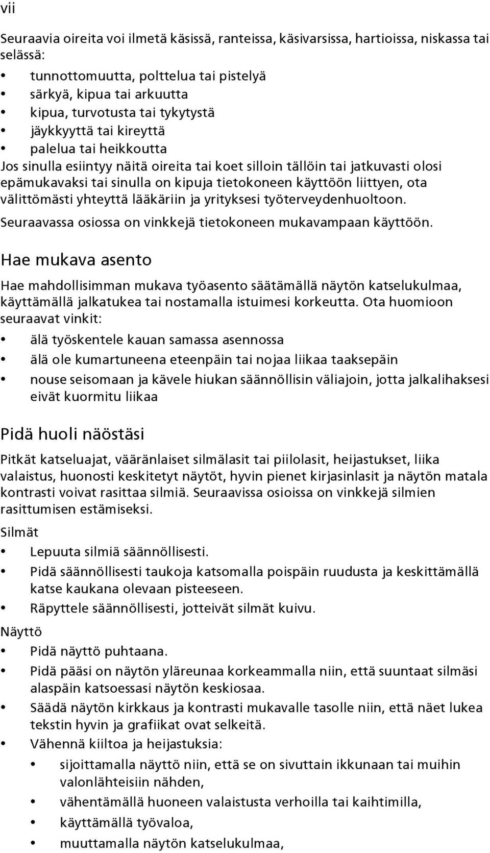 välittömästi yhteyttä lääkäriin ja yrityksesi työterveydenhuoltoon. Seuraavassa osiossa on vinkkejä tietokoneen mukavampaan käyttöön.