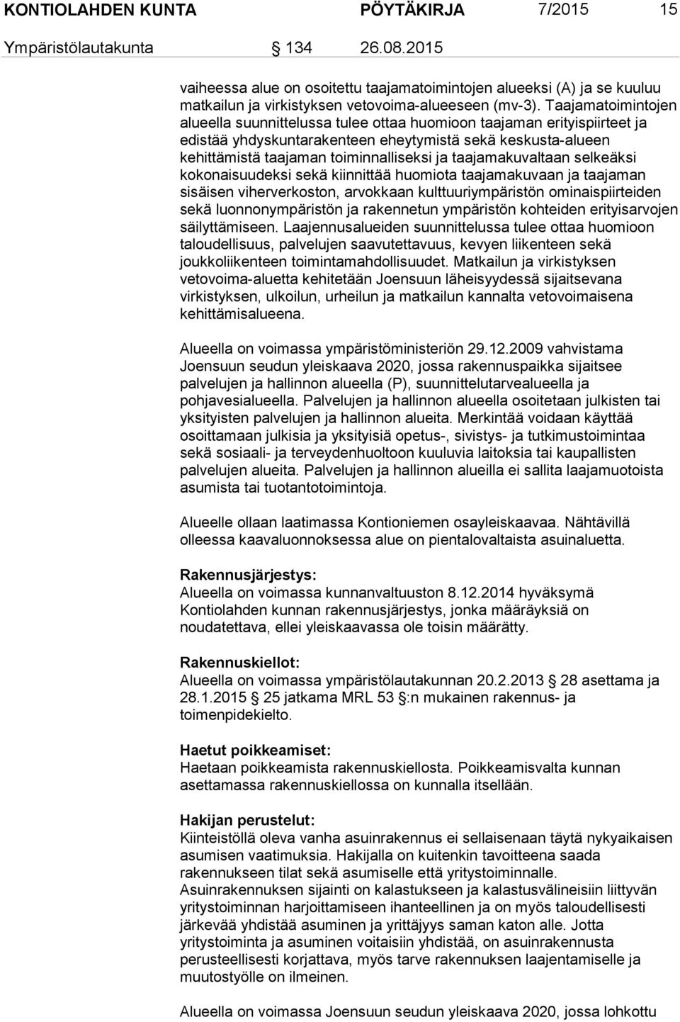 Taajamatoimintojen alueella suunnittelussa tulee ottaa huomioon taajaman erityispiirteet ja edistää yhdyskuntarakenteen eheytymistä sekä keskusta-alueen kehittämistä taajaman toiminnalliseksi ja