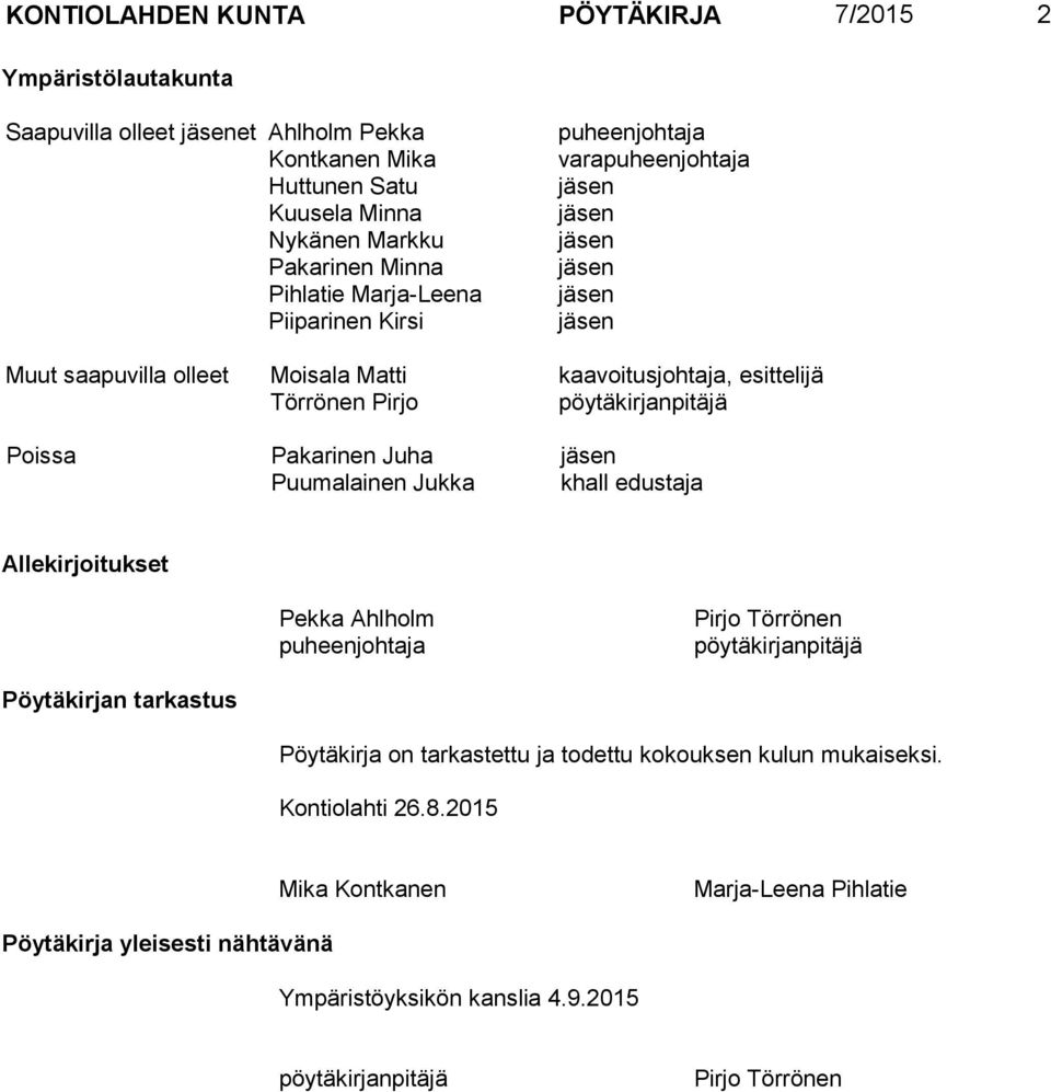 pöytäkirjanpitäjä Poissa Pakarinen Juha jäsen Puumalainen Jukka khall edustaja Allekirjoitukset Pekka Ahlholm puheenjohtaja Pirjo Törrönen pöytäkirjanpitäjä Pöytäkirjan tarkastus Pöytäkirja