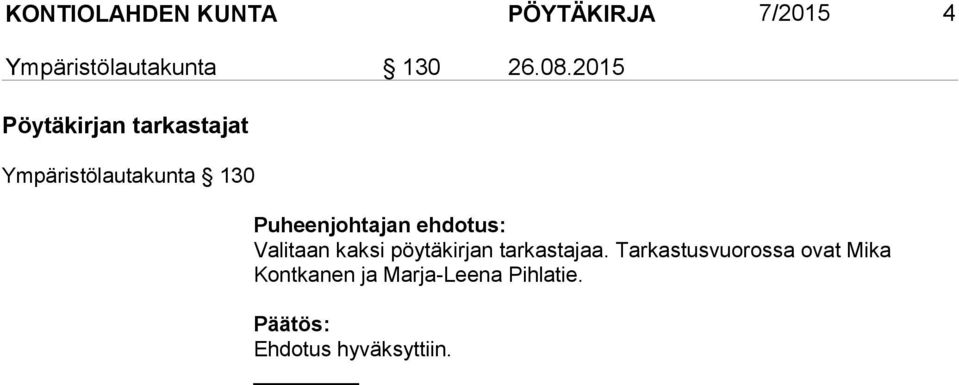 ehdotus: Valitaan kaksi pöytäkirjan tarkastajaa.