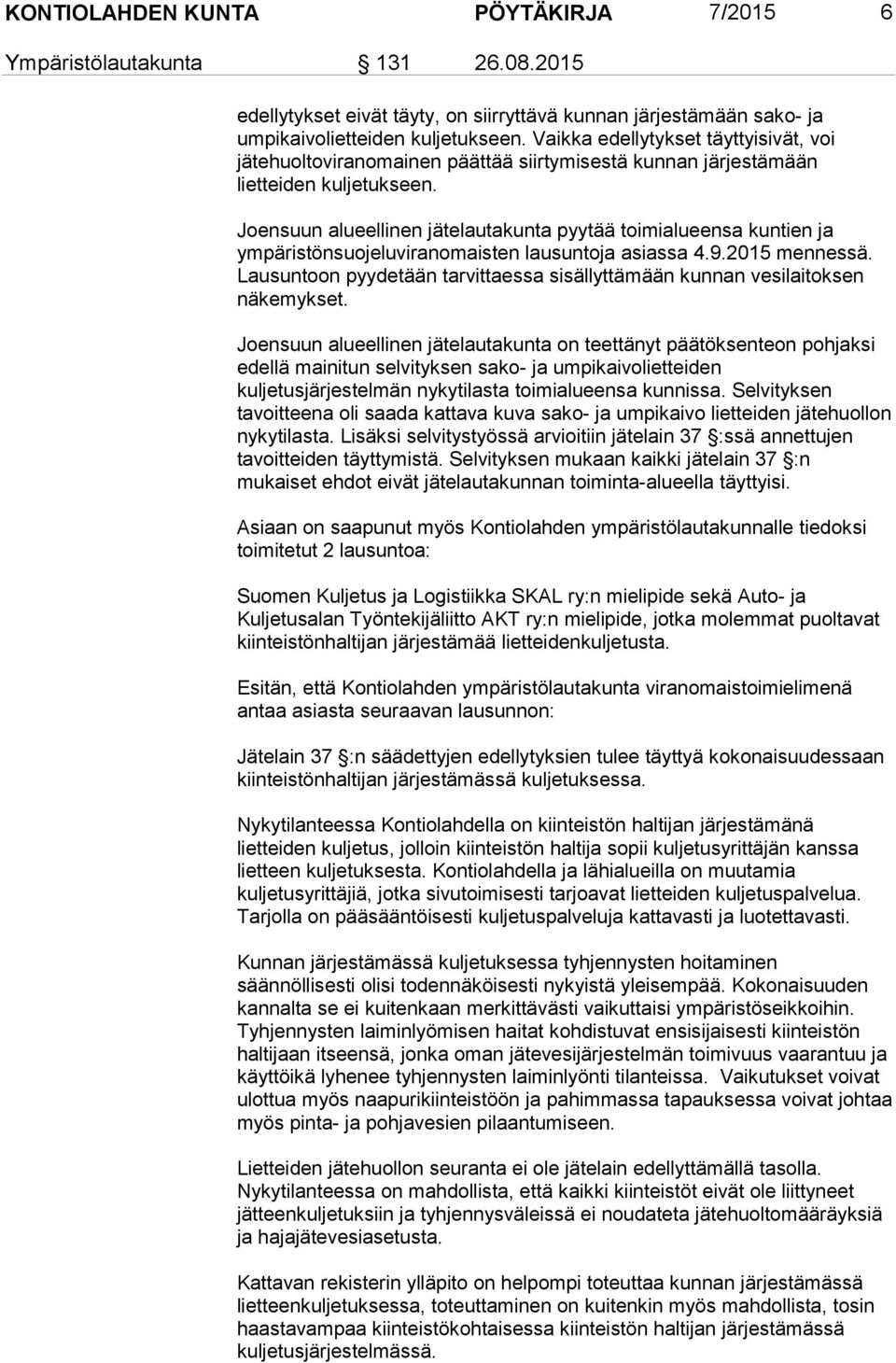 Joensuun alueellinen jätelautakunta pyytää toimialueensa kuntien ja ympäristönsuojeluviranomaisten lausuntoja asiassa 4.9.2015 mennessä.