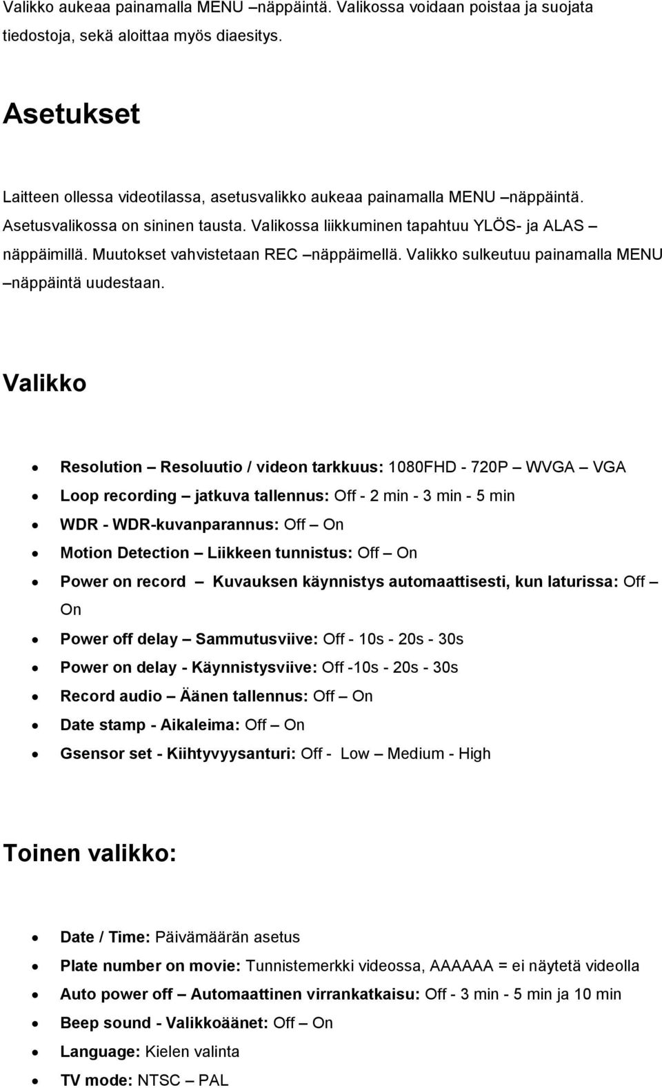 Muutokset vahvistetaan REC näppäimellä. Valikko sulkeutuu painamalla MENU näppäintä uudestaan.