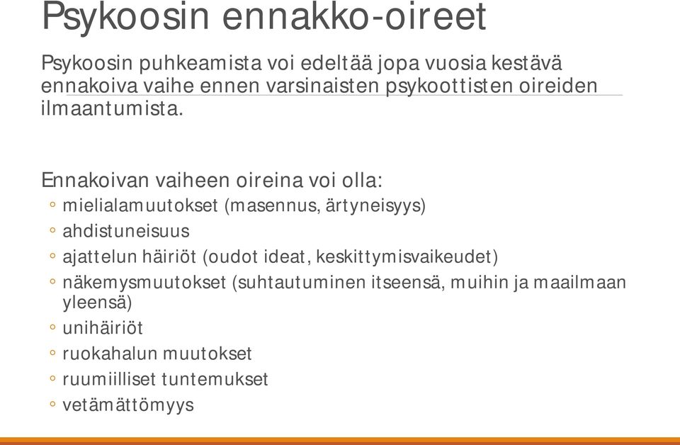 Ennakoivan vaiheen oireina voi olla: mielialamuutokset (masennus, ärtyneisyys) ahdistuneisuus ajattelun