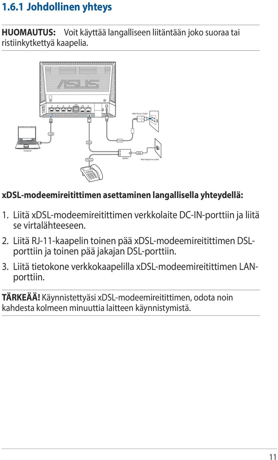 Liitä xdsl-modeemireitittimen verkkolaite DC-IN-porttiin ja liitä se virtalähteeseen. 2.