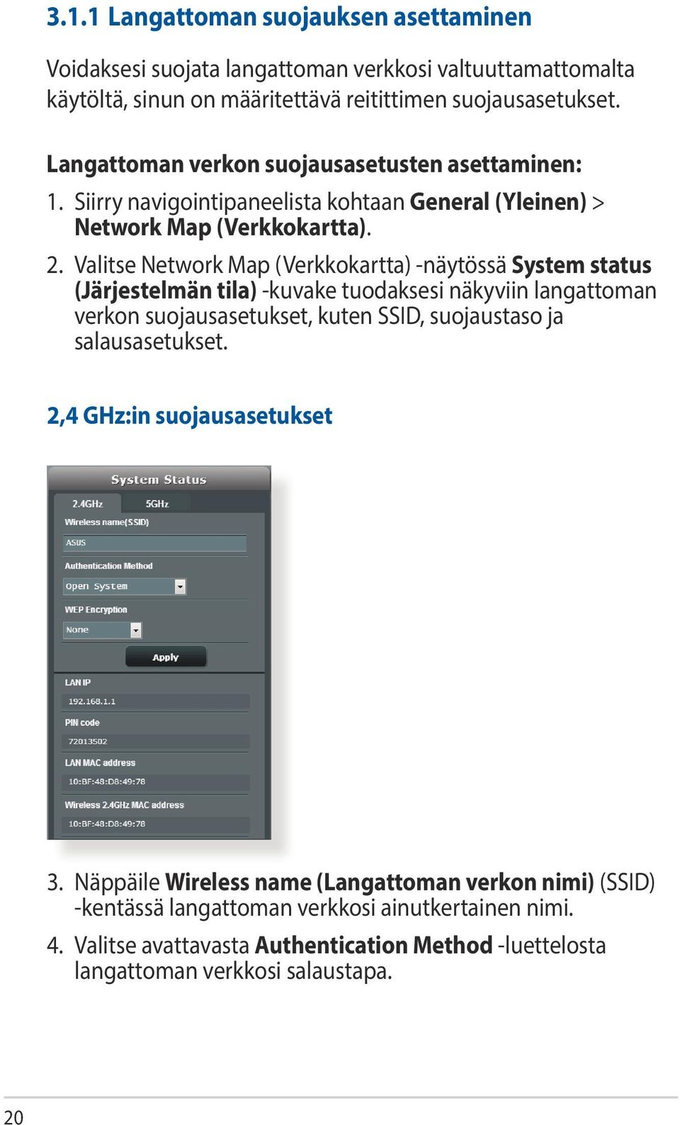 Valitse Network Map (Verkkokartta) -näytössä System status (Järjestelmän tila) -kuvake tuodaksesi näkyviin langattoman verkon suojausasetukset, kuten SSID, suojaustaso ja