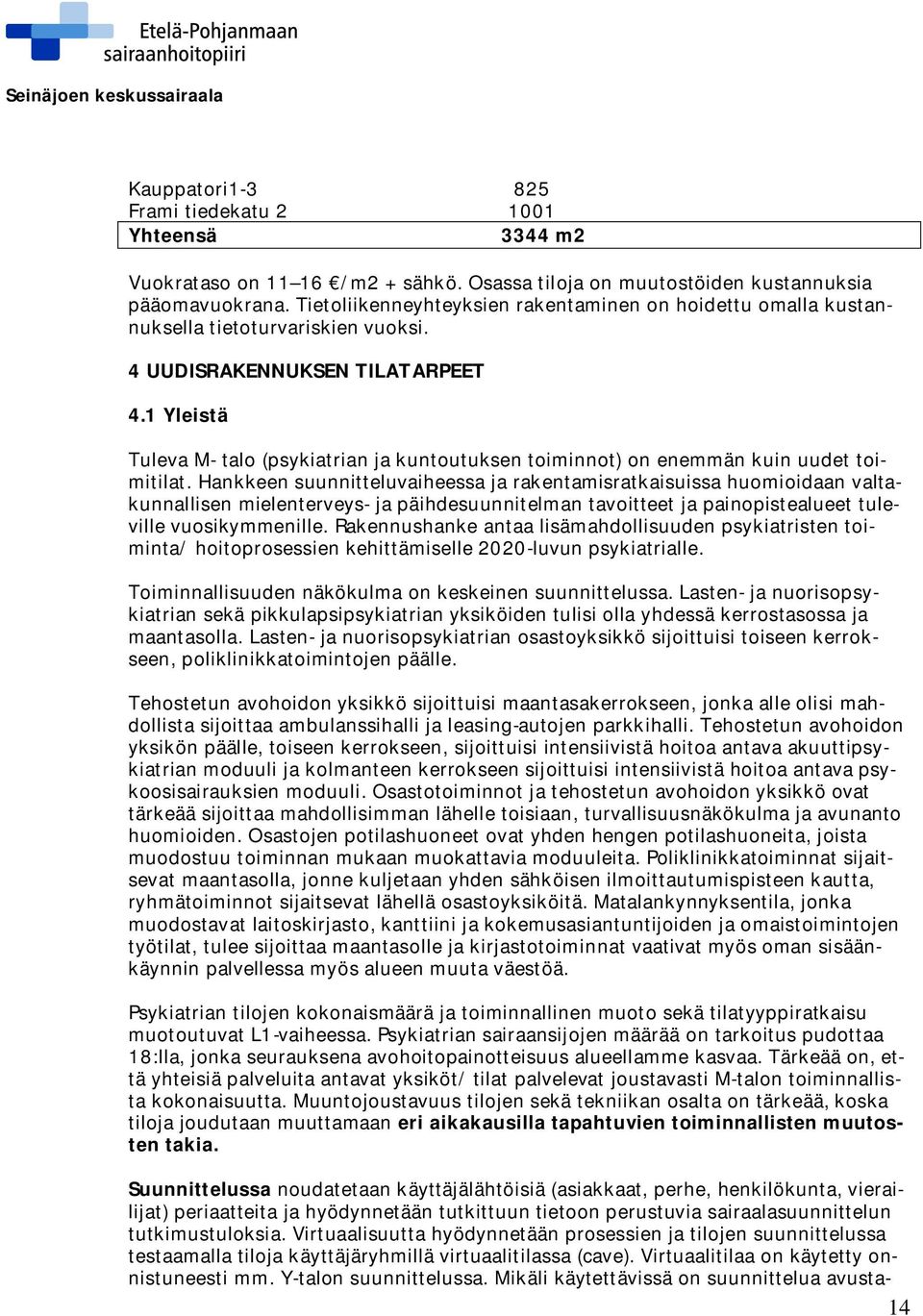 1 Yleistä Tuleva M- talo (psykiatrian ja kuntoutuksen toiminnot) on enemmän kuin uudet toimitilat.