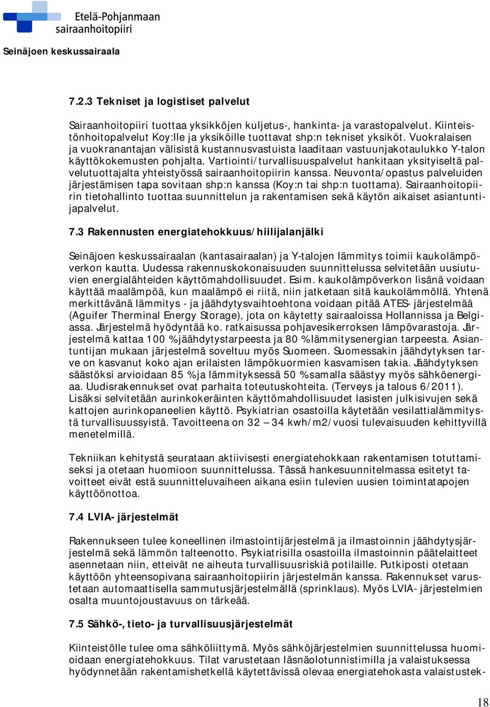 Vartiointi/turvallisuuspalvelut hankitaan yksityiseltä palvelutuottajalta yhteistyössä sairaanhoitopiirin kanssa.