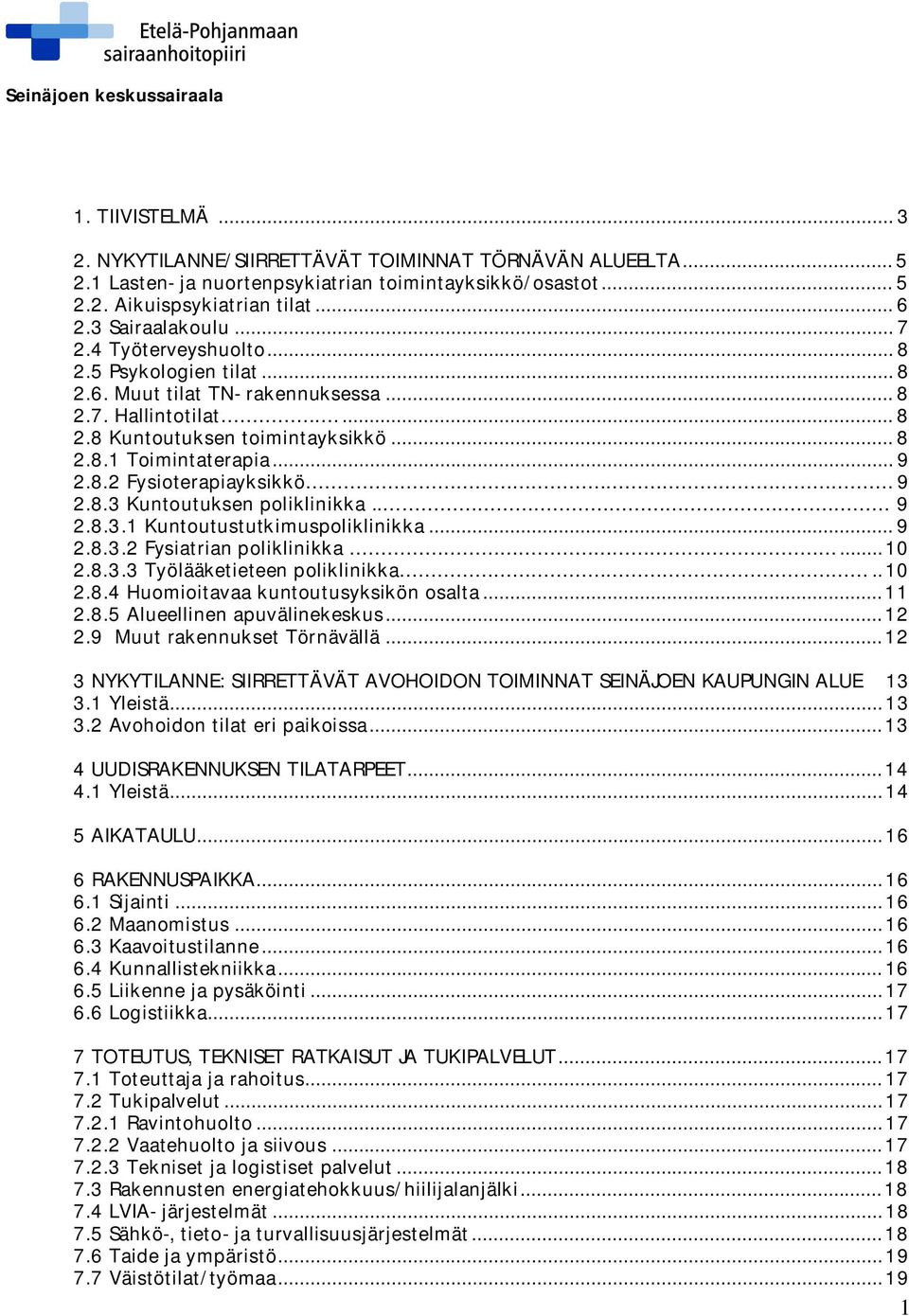9 2.8.3 Kuntoutuksen poliklinikka.. 9 2.8.3.1 Kuntoutustutkimuspoliklinikka... 9 2.8.3.2 Fysiatrian poliklinikka... 10 2.8.3.3 Työlääketieteen poliklinikka.. 10 2.8.4 Huomioitavaa kuntoutusyksikön osalta.