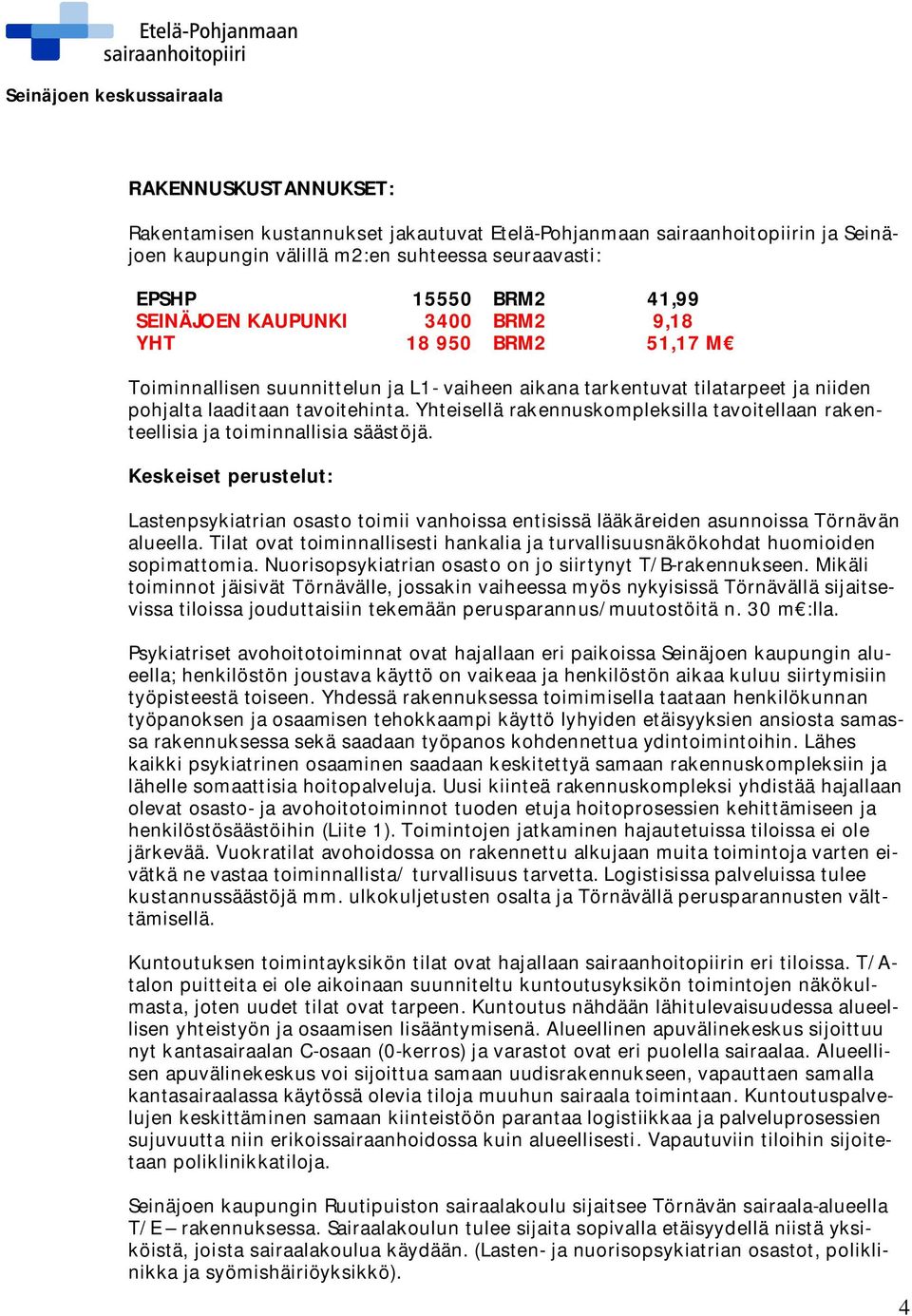 Yhteisellä rakennuskompleksilla tavoitellaan rakenteellisia ja toiminnallisia säästöjä.