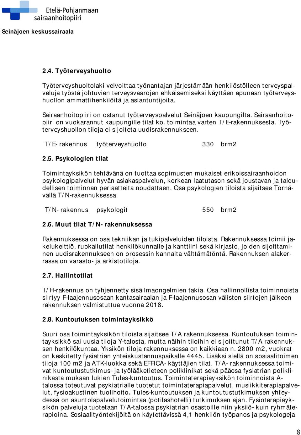 Työterveyshuollon tiloja ei sijoiteta uudisrakennukseen. T/E- rakennus työterveyshuolto 330 brm2 2.5.