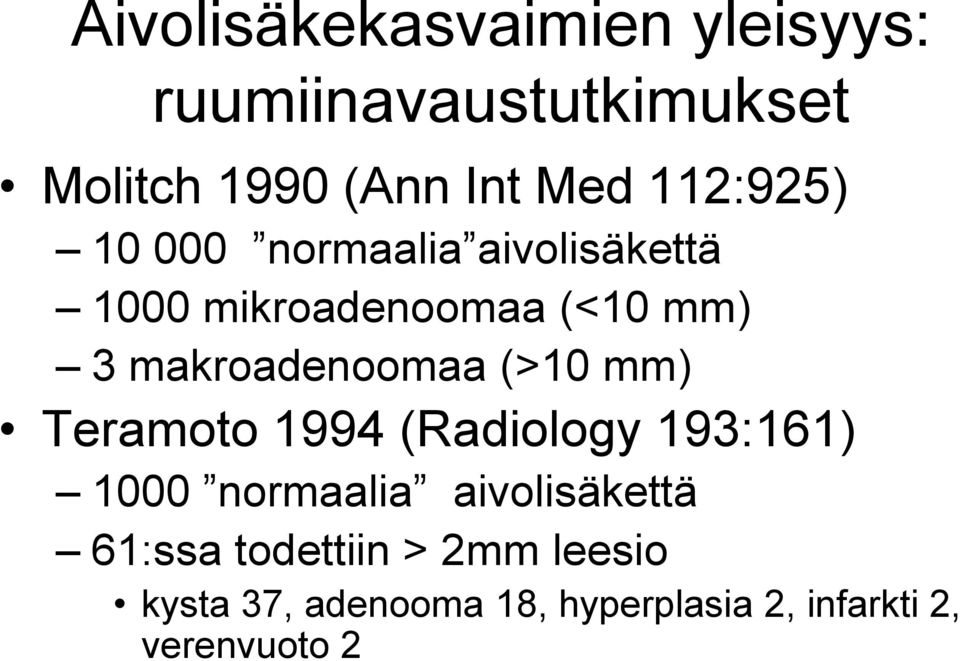 makroadenoomaa (>10 mm) Teramoto 1994 (Radiology 193:161) 1000 normaalia