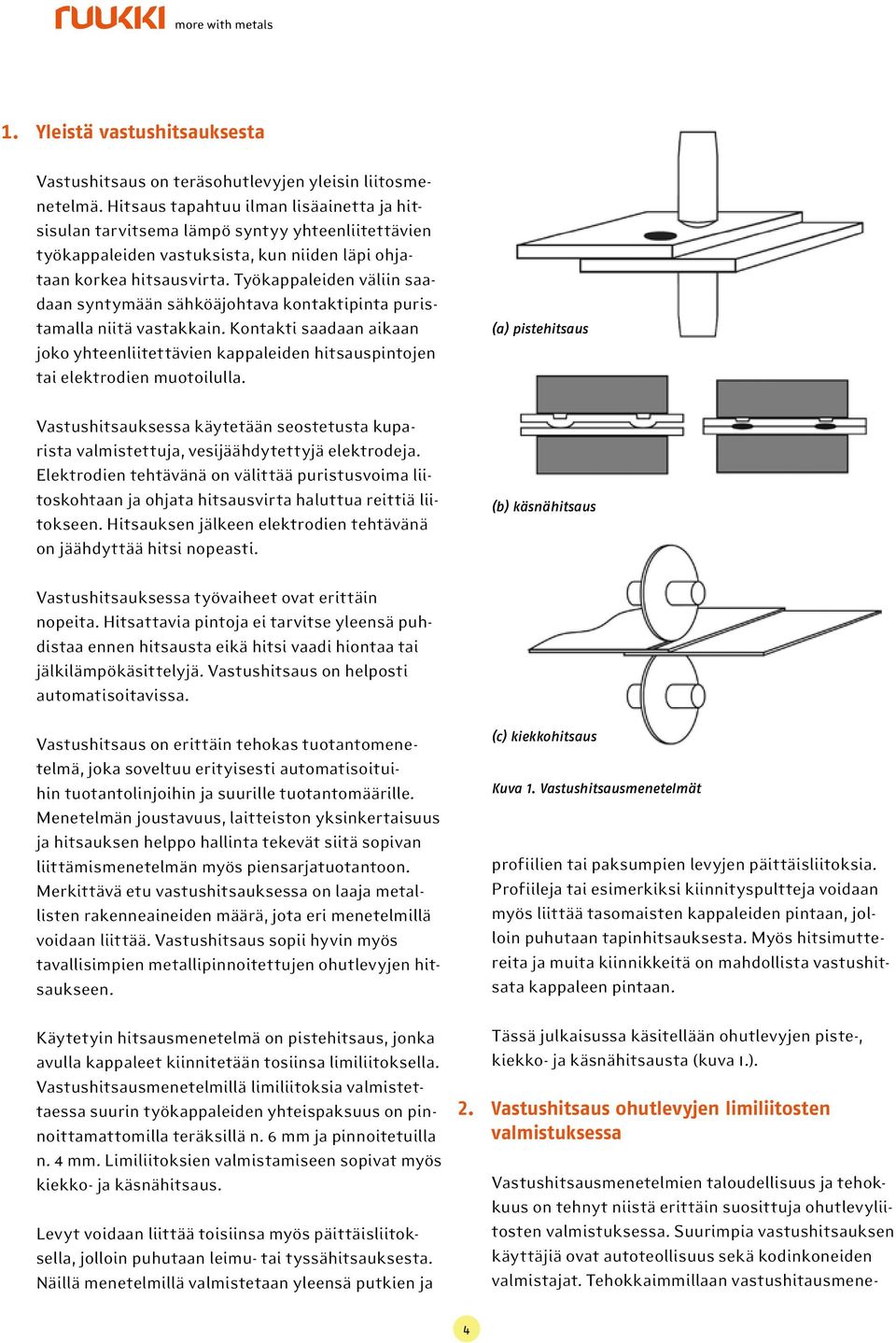 Työkappaleiden väliin saadaan syntymään sähköäjohtava kontaktipinta puristamalla niitä vastakkain.