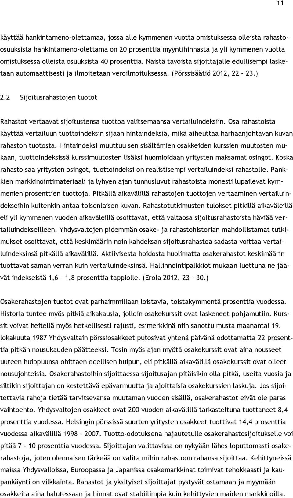 2 Sijoitusrahastojen tuotot Rahastot vertaavat sijoitustensa tuottoa valitsemaansa vertailuindeksiin.