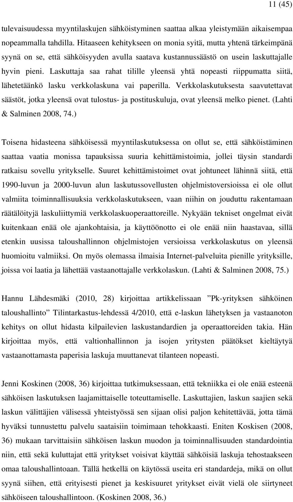 Laskuttaja saa rahat tilille yleensä yhtä nopeasti riippumatta siitä, lähetetäänkö lasku verkkolaskuna vai paperilla.