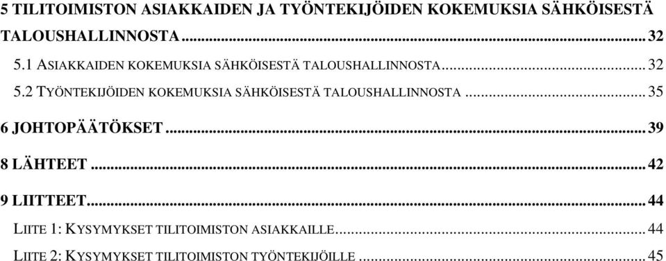 2 TYÖNTEKIJÖIDEN KOKEMUKSIA SÄHKÖISESTÄ TALOUSHALLINNOSTA... 35 6 JOHTOPÄÄTÖKSET... 39 8 LÄHTEET.