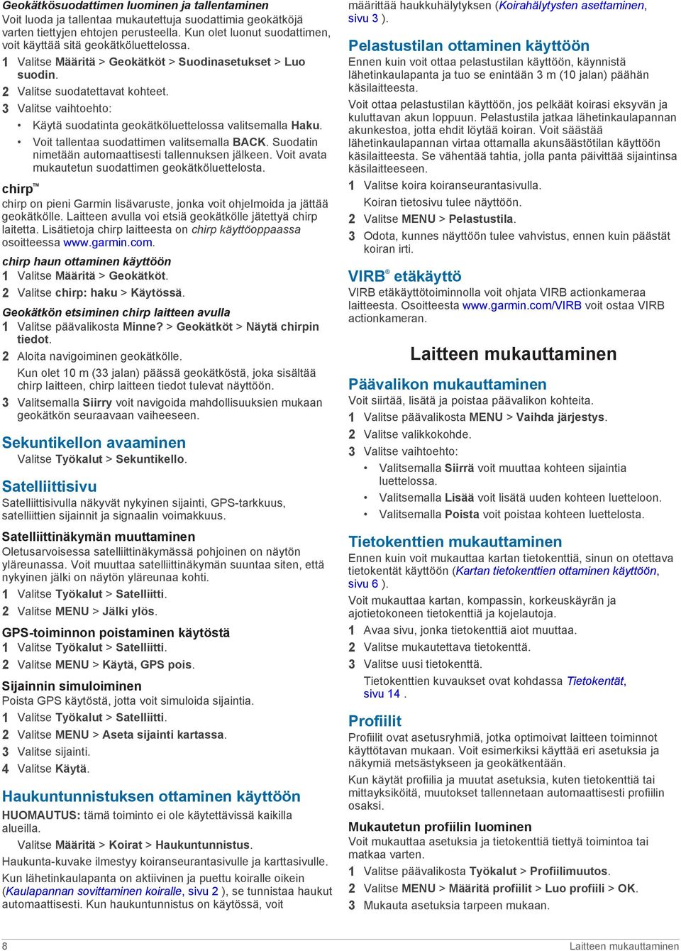 3 Valitse vaihtoehto: Käytä suodatinta geokätköluettelossa valitsemalla Haku. Voit tallentaa suodattimen valitsemalla BACK. Suodatin nimetään automaattisesti tallennuksen jälkeen.