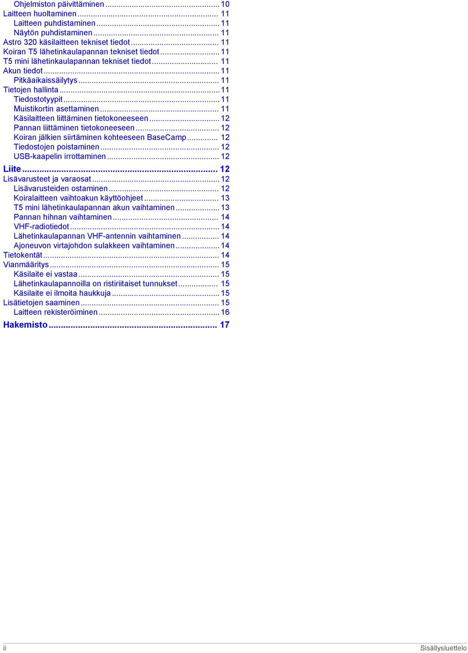 .. 11 Muistikortin asettaminen... 11 Käsilaitteen liittäminen tietokoneeseen... 12 Pannan liittäminen tietokoneeseen... 12 Koiran jälkien siirtäminen kohteeseen BaseCamp... 12 Tiedostojen poistaminen.