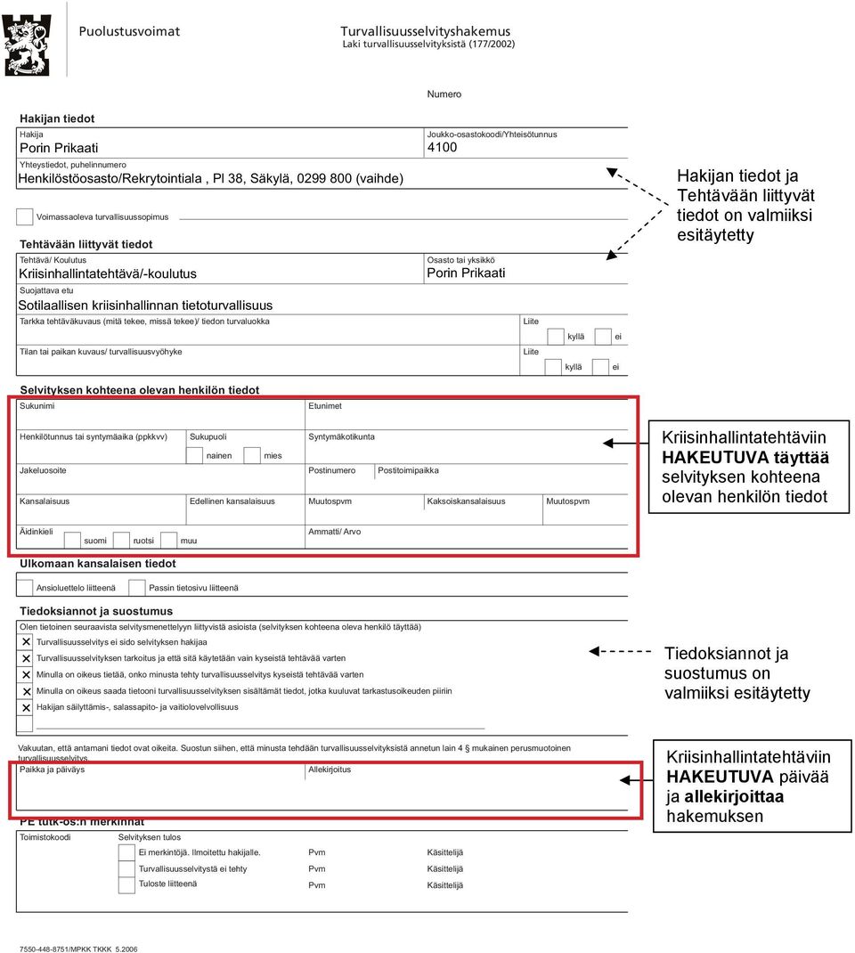 tehtäväkuvaus (mitä tekee, missä tekee)/ tiedon turvaluokka Joukko-osastokoodi/Yhtsötunnus Osasto tai yksikkö Porin Prikaati Hakijan tiedot ja Tehtävään liittyvät tiedot on valmiiksi esitäytetty