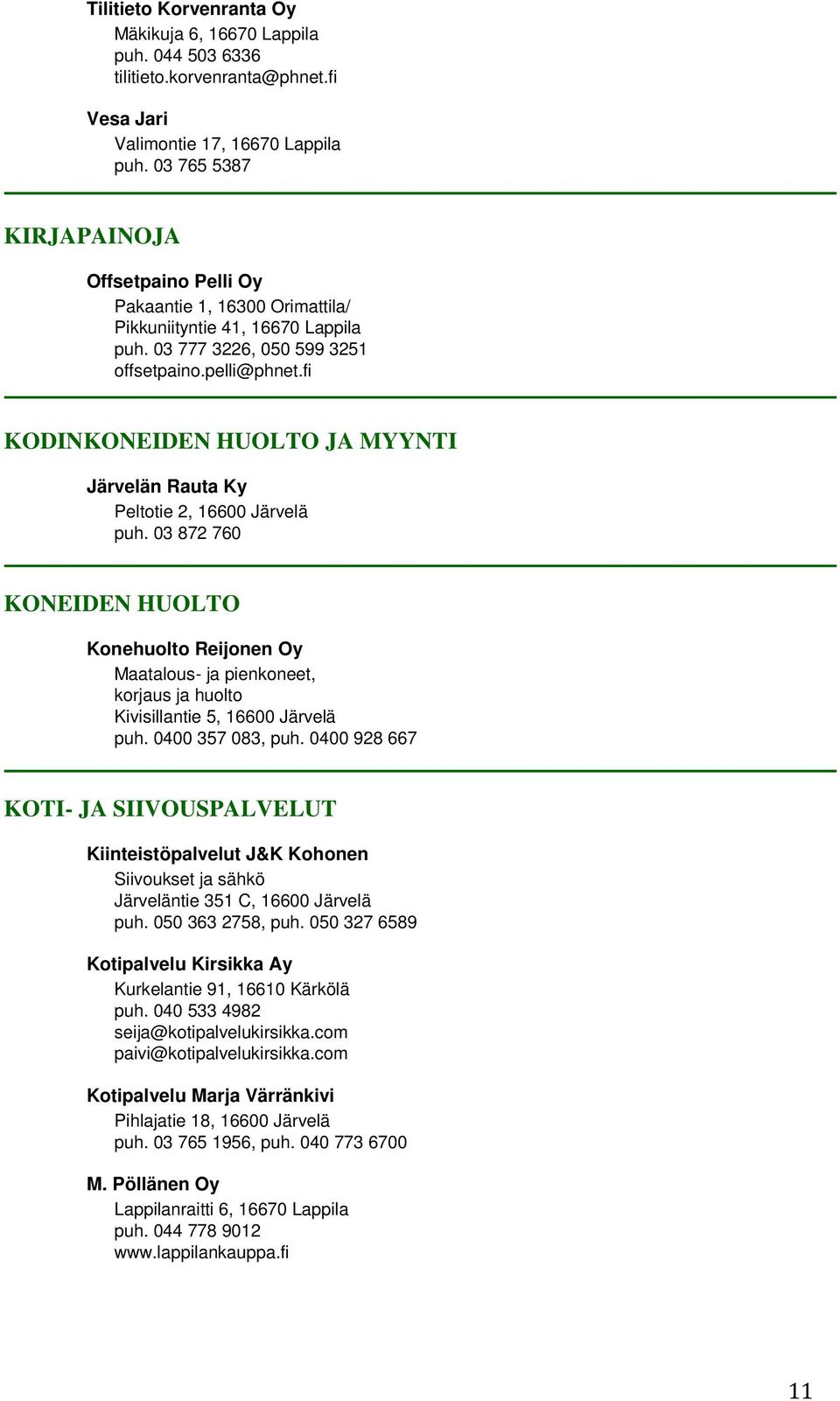 fi KODINKONEIDEN HUOLTO JA MYYNTI Järvelän Rauta Ky Peltotie 2, 16600 Järvelä puh.