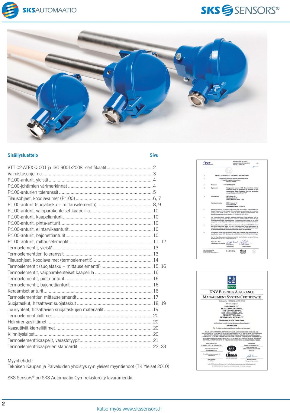 ..10 Pt100-anturit, pinta-anturit...10 Pt100-anturit, elintarvikeanturit...10 Pt100-anturit, bajonettianturit...10 Pt100-anturit, mittauselementit...11, 12 Termoelementit, yleistä.