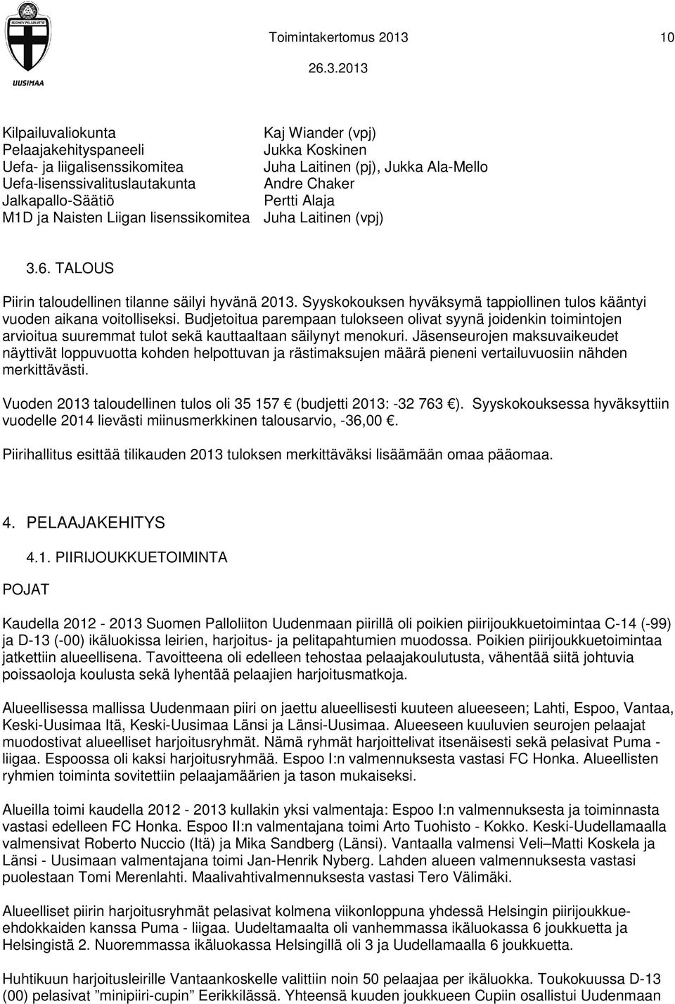 Syyskokouksen hyväksymä tappiollinen tulos kääntyi vuoden aikana voitolliseksi.