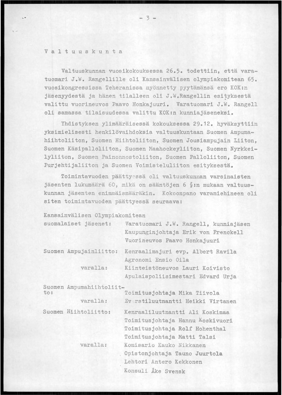 Yhdistyksen ylimääräisessä kokouksessa 29.12. hyväksyttiin yksimielisesti henkilövaihdoksia valtuus'kuntaan Suomen Ampumahiihtoliiton, Suomen Hiihtoliiton,.