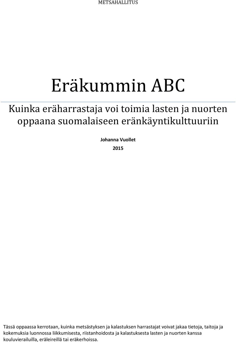 metsästyksen ja kalastuksen harrastajat voivat jakaa tietoja, taitoja ja kokemuksia luonnossa