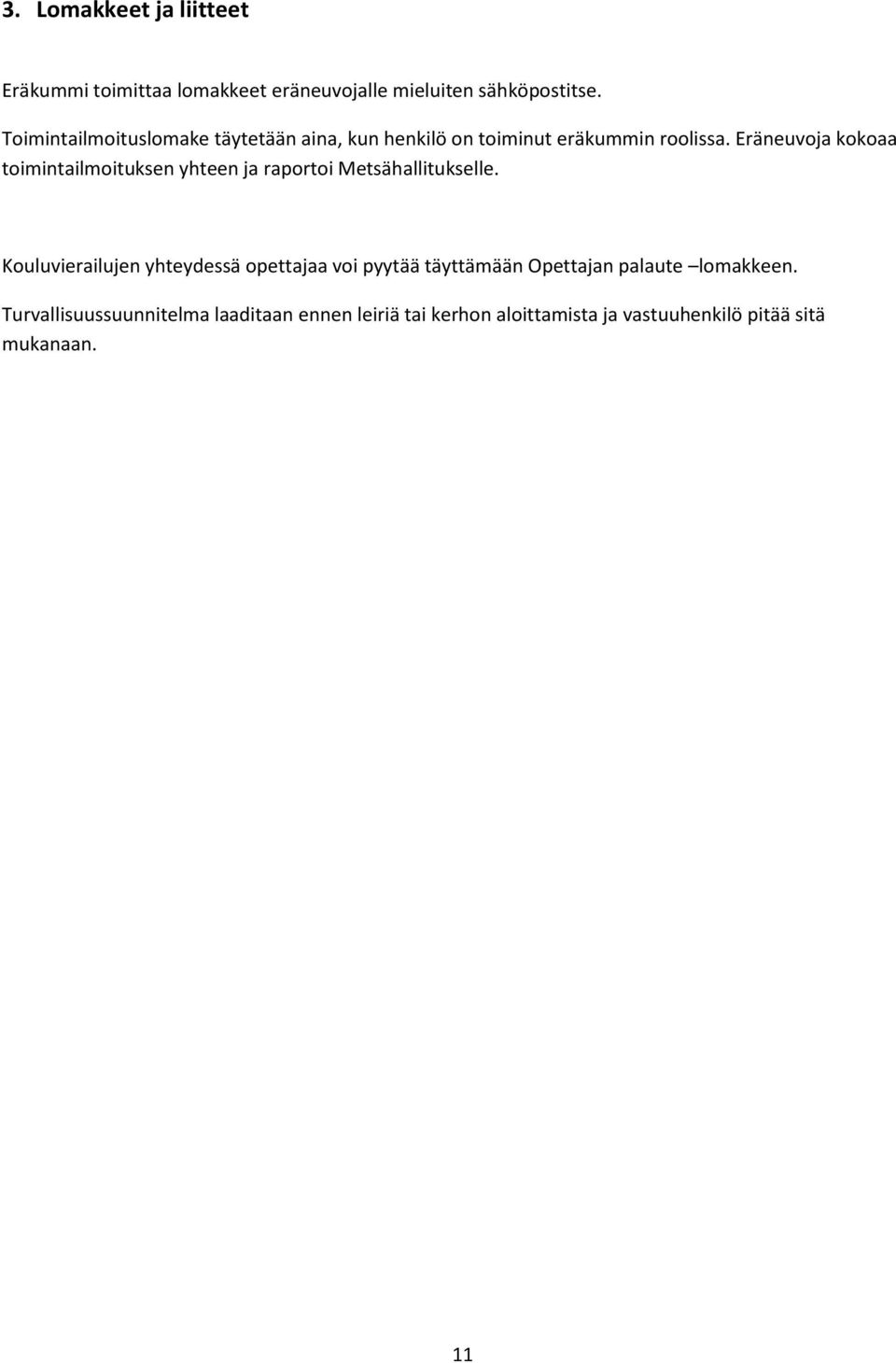 Eräneuvoja kokoaa toimintailmoituksen yhteen ja raportoi Metsähallitukselle.