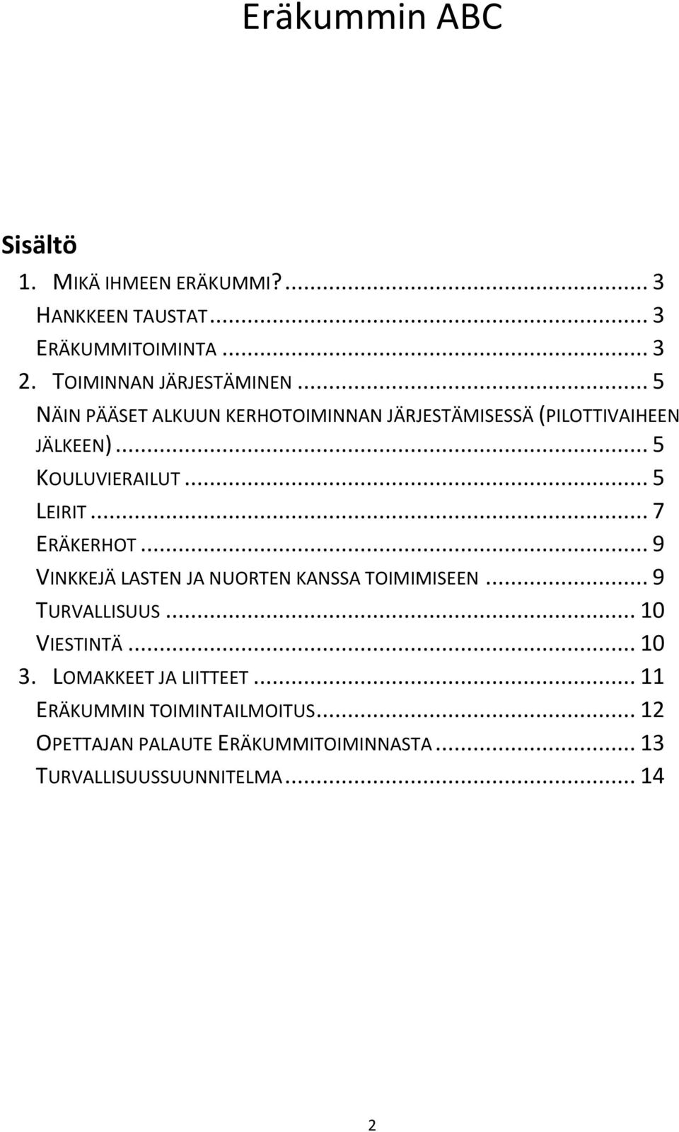 .. 5 KOULUVIERAILUT... 5 LEIRIT... 7 ERÄKERHOT... 9 VINKKEJÄ LASTEN JA NUORTEN KANSSA TOIMIMISEEN... 9 TURVALLISUUS.