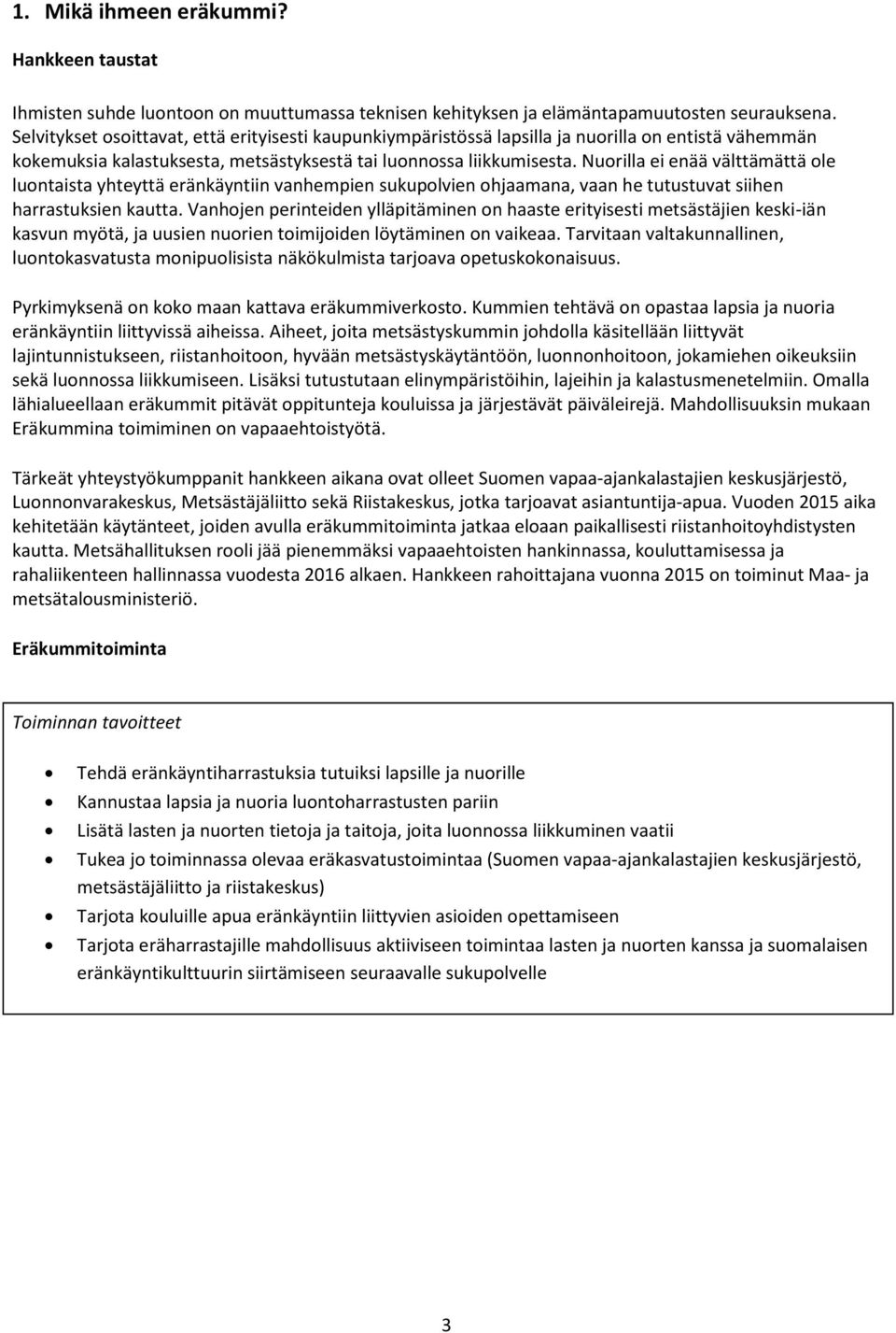 Nuorilla ei enää välttämättä ole luontaista yhteyttä eränkäyntiin vanhempien sukupolvien ohjaamana, vaan he tutustuvat siihen harrastuksien kautta.