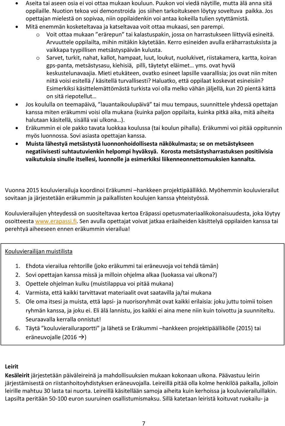 o Voit ottaa mukaan erärepun tai kalastuspakin, jossa on harrastukseen liittyviä esineitä. Arvuuttele oppilailta, mihin mitäkin käytetään.