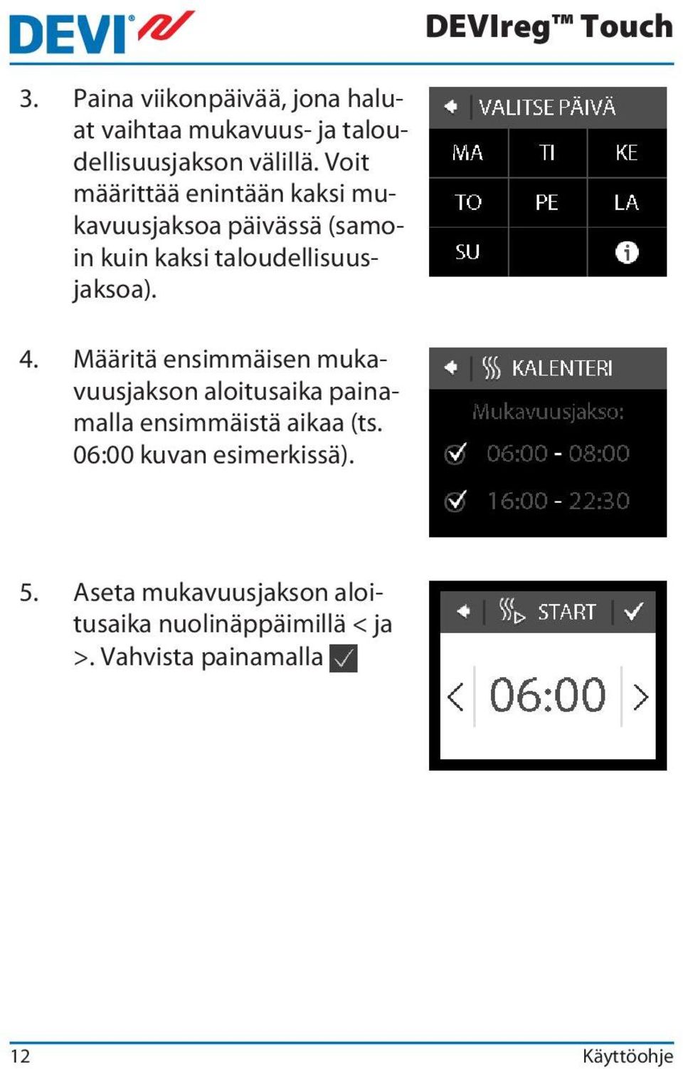 4. Määritä ensimmäisen mukavuusjakson aloitusaika painamalla ensimmäistä aikaa (ts.