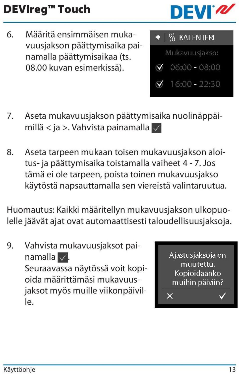 Aseta tarpeen mukaan toisen mukavuusjakson aloitus- ja päättymisaika toistamalla vaiheet 4-7.