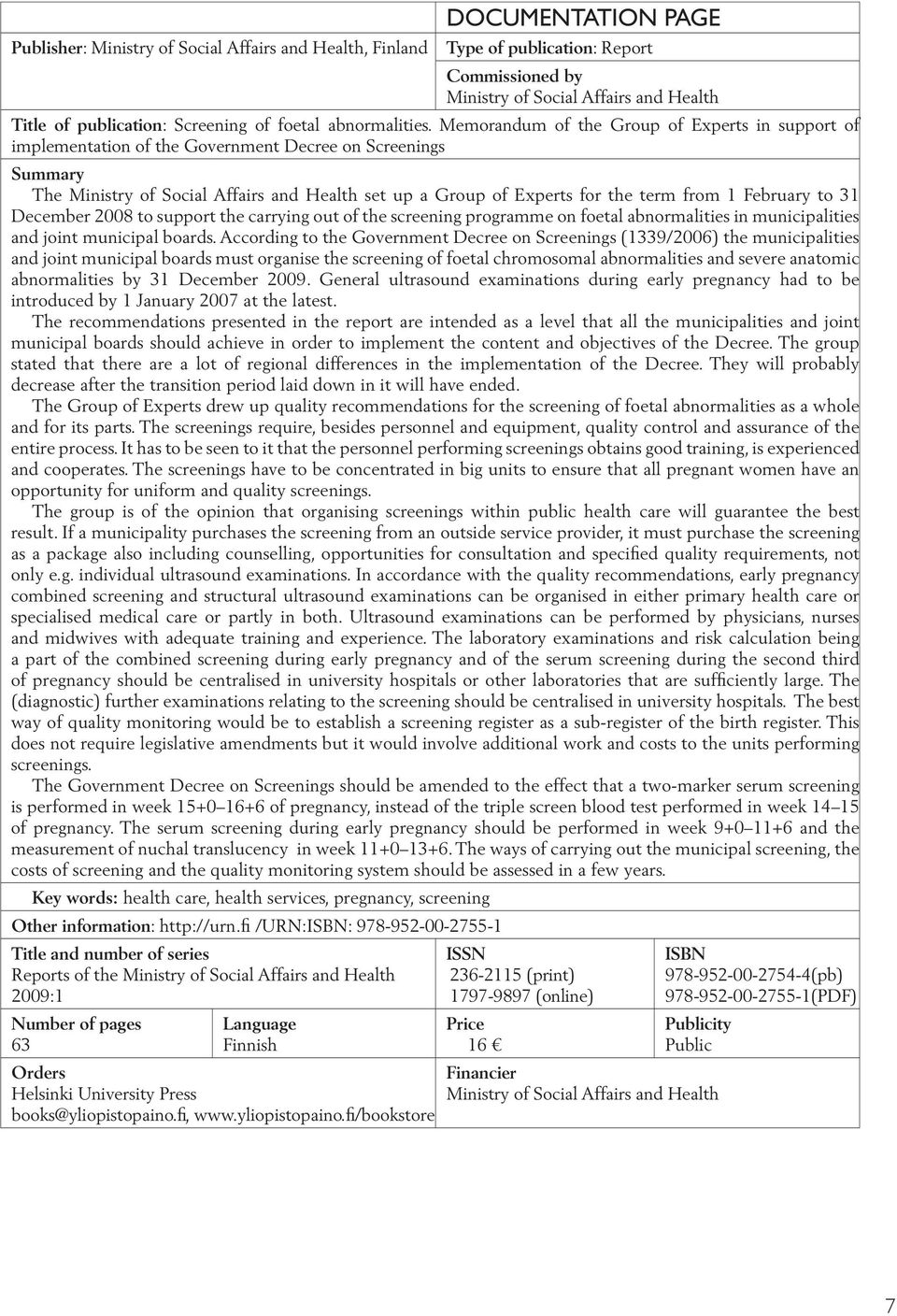 Memorandum of the Group of Experts in support of implementation of the Government Decree on Screenings Summary The Ministry of Social Affairs and Health set up a Group of Experts for the term from 1