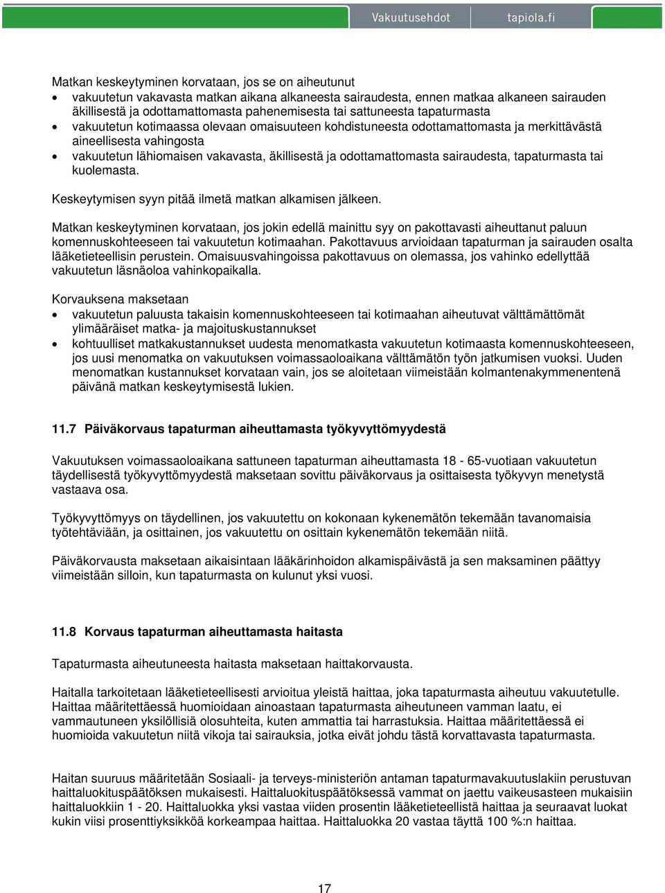 odottamattomasta sairaudesta, tapaturmasta tai kuolemasta. Keskeytymisen syyn pitää ilmetä matkan alkamisen jälkeen.