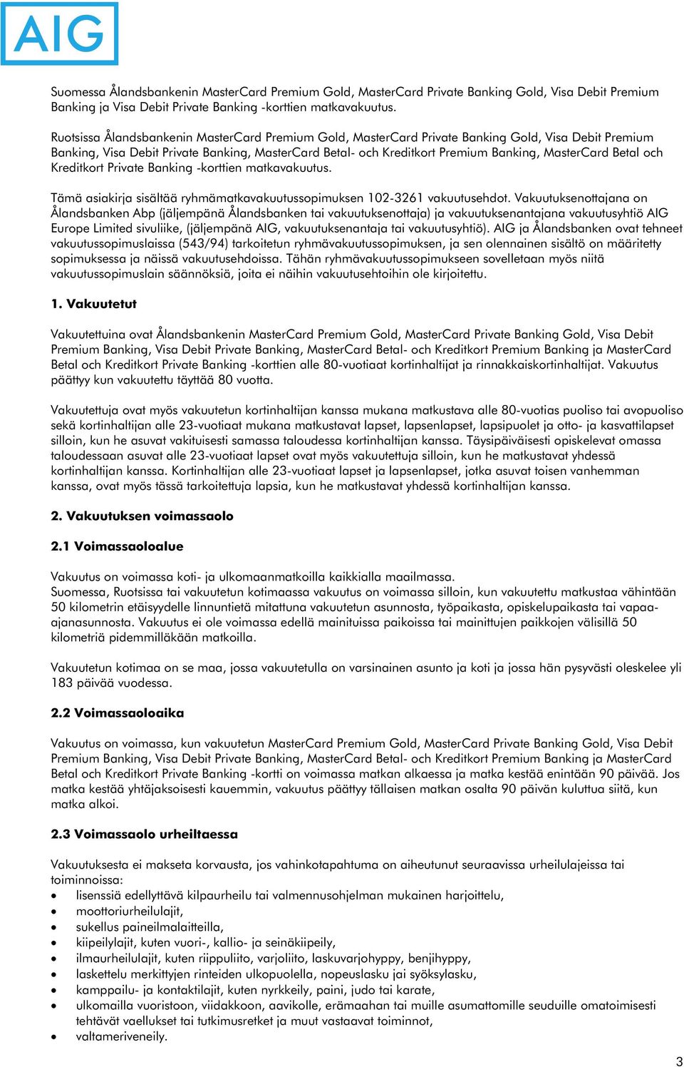 Betal och Kreditkort Private Banking -korttien matkavakuutus. Tämä asiakirja sisältää ryhmämatkavakuutussopimuksen 102-3261 vakuutusehdot.