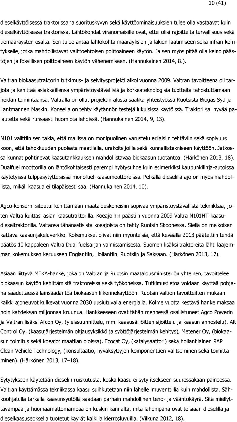 Sen tulee antaa lähtökohta määräyksien ja lakien laatimiseen sekä infran kehitykselle, jotka mahdollistavat vaihtoehtoisen polttoaineen käytön.