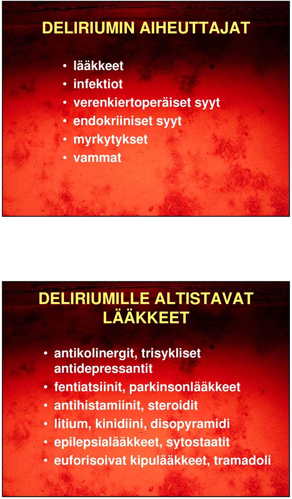 antidepressantit fentiatsiinit, parkinsonlääkkeet antihistamiinit, steroidit litium,