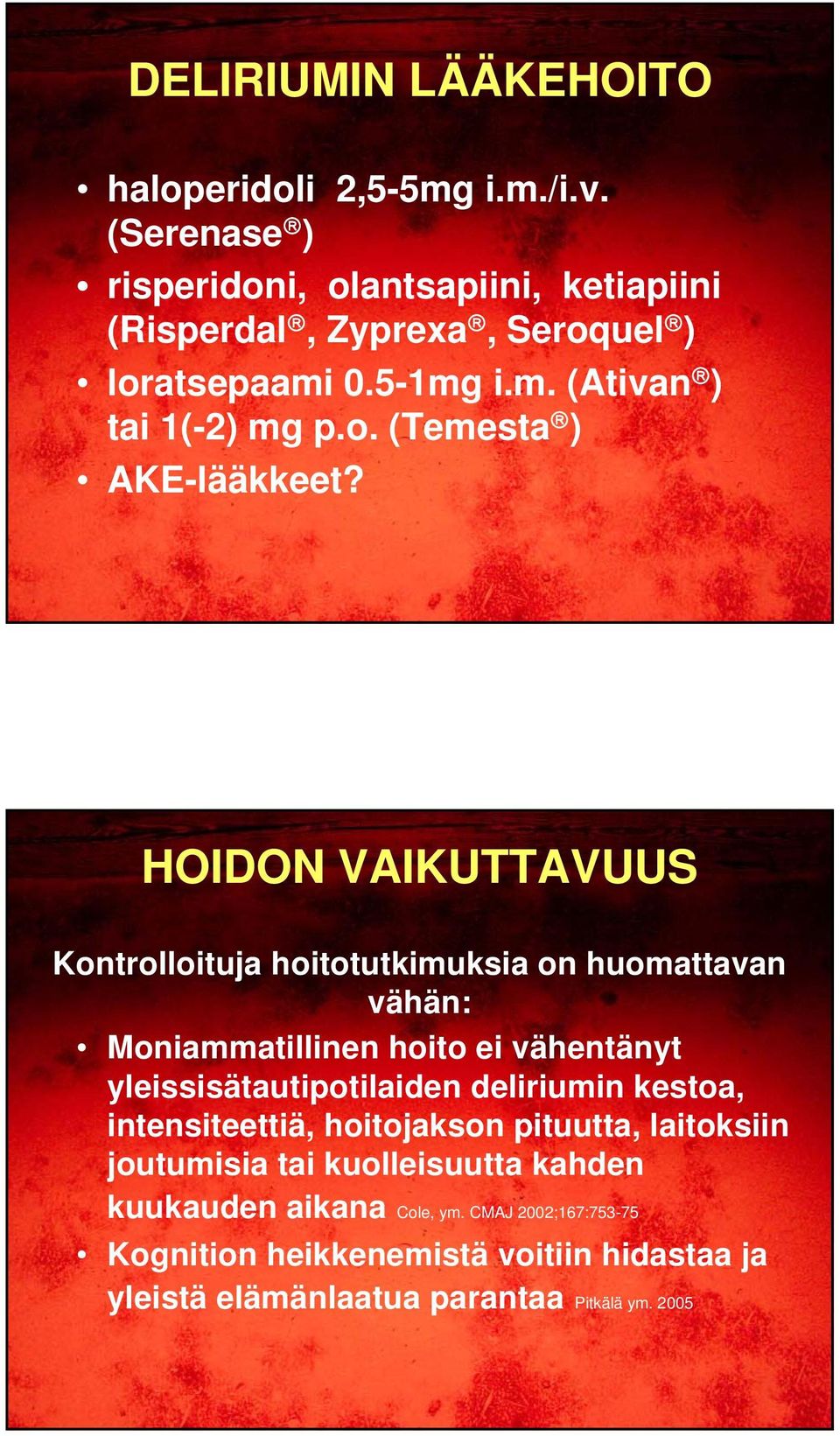 HOIDON VAIKUTTAVUUS Kontrolloituja hoitotutkimuksia on huomattavan vähän: Moniammatillinen hoito ei vähentänyt yleissisätautipotilaiden deliriumin